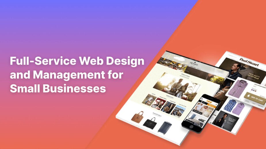 Full-Service Web Design and Management for Small Businesses Full-Service Web Design and Management for Small Businesses